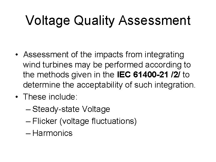 Voltage Quality Assessment • Assessment of the impacts from integrating wind turbines may be