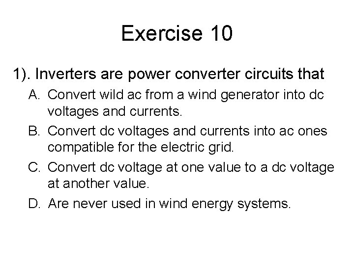 Exercise 10 1). Inverters are power converter circuits that A. Convert wild ac from