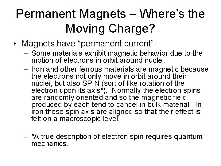 Permanent Magnets – Where’s the Moving Charge? • Magnets have “permanent current”: – Some