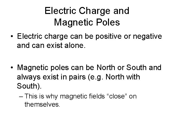 Electric Charge and Magnetic Poles • Electric charge can be positive or negative and