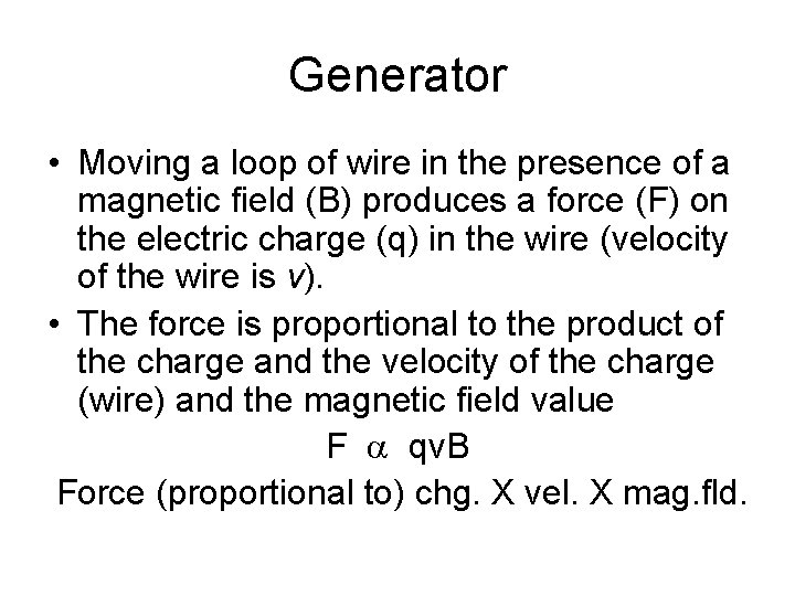 Generator • Moving a loop of wire in the presence of a magnetic field