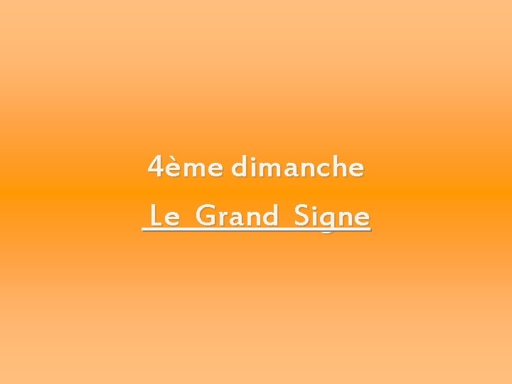 4ème dimanche Le Grand Signe 