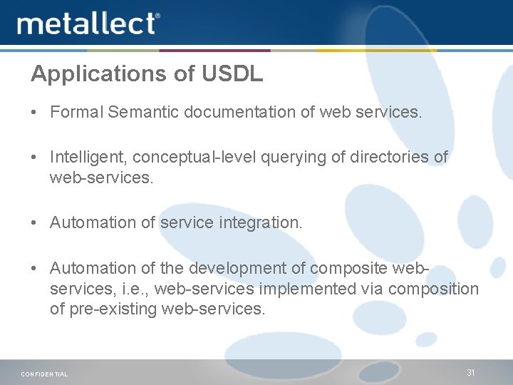 Applications of USDL • Formal Semantic documentation of web services. • Intelligent, conceptual-level querying