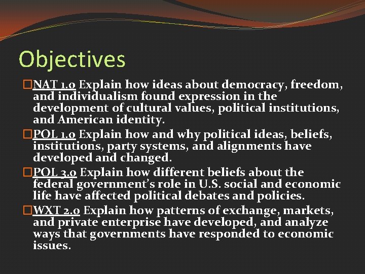 Objectives �NAT 1. 0 Explain how ideas about democracy, freedom, and individualism found expression