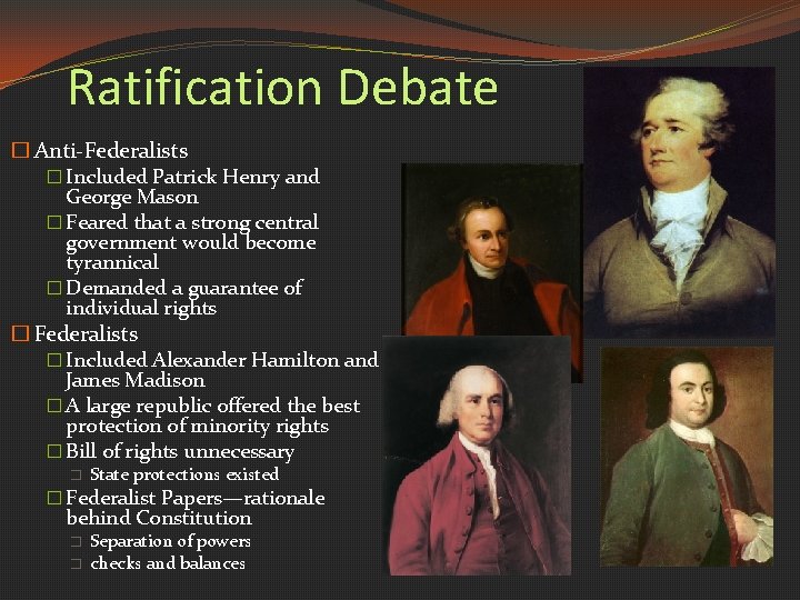 Ratification Debate � Anti-Federalists � Included Patrick Henry and George Mason � Feared that