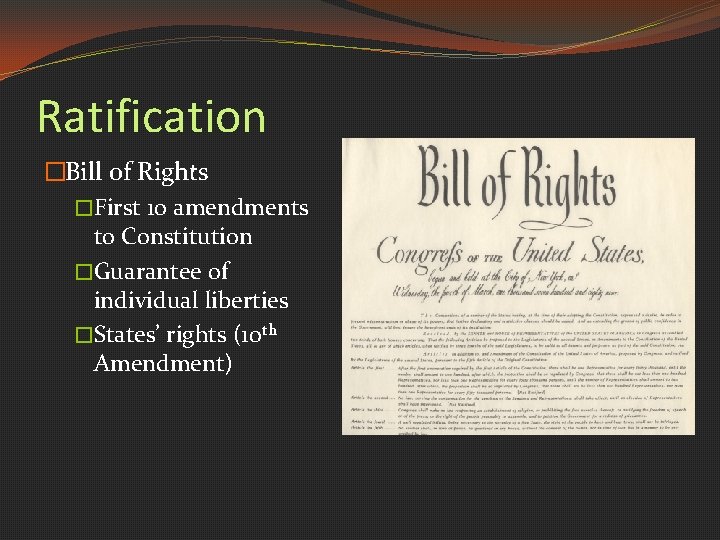 Ratification �Bill of Rights �First 10 amendments to Constitution �Guarantee of individual liberties �States’