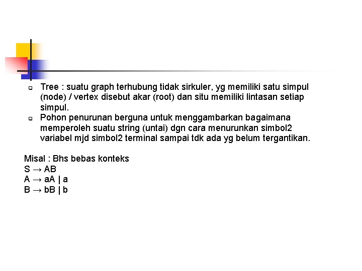 q q Tree : suatu graph terhubung tidak sirkuler, yg memiliki satu simpul (node)