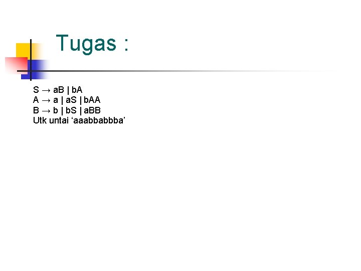 Tugas : S → a. B | b. A A → a | a.