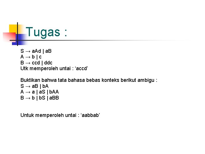 Tugas : S → a. Ad | a. B A→b|c B → ccd |