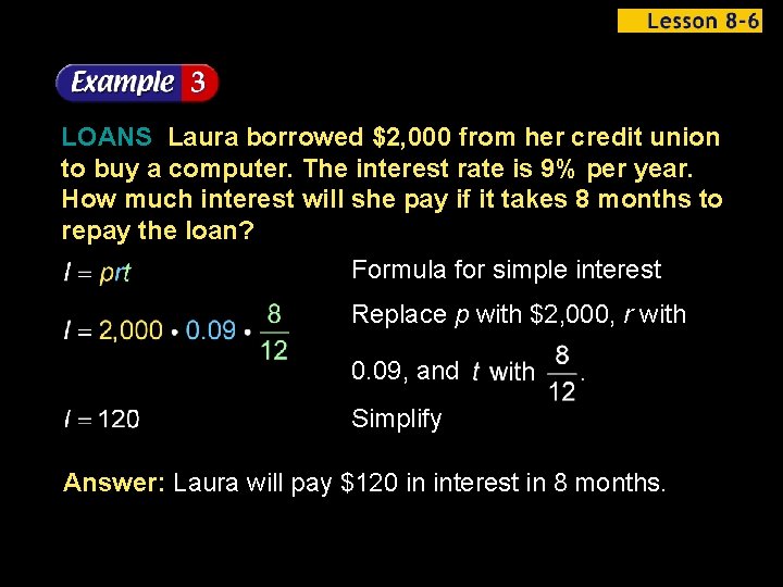 LOANS Laura borrowed $2, 000 from her credit union to buy a computer. The