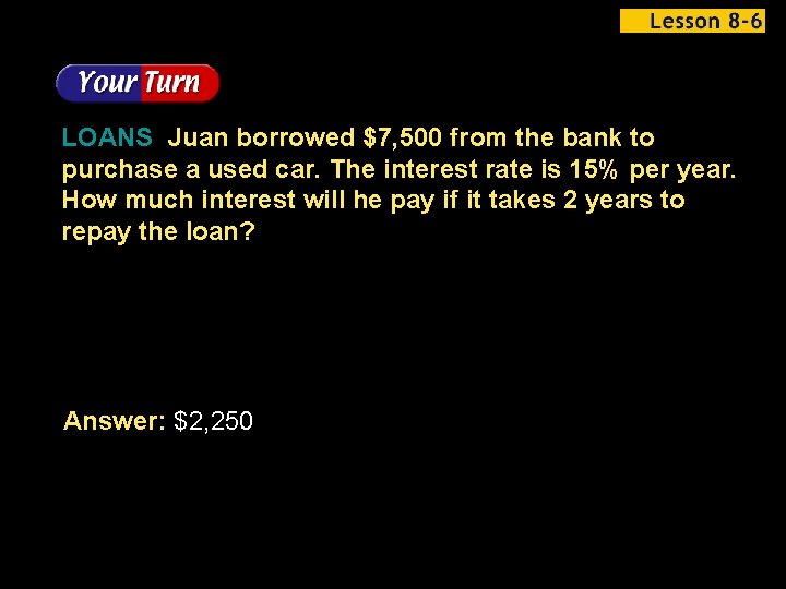 LOANS Juan borrowed $7, 500 from the bank to purchase a used car. The