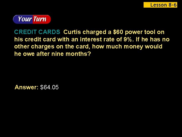 CREDIT CARDS Curtis charged a $60 power tool on his credit card with an
