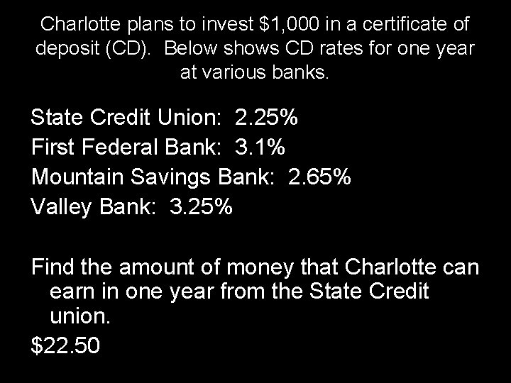 Charlotte plans to invest $1, 000 in a certificate of deposit (CD). Below shows