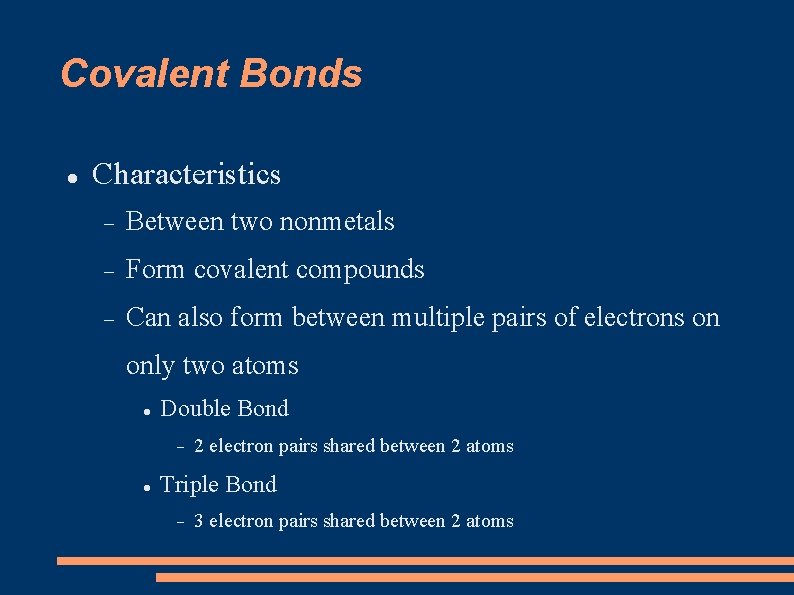 Covalent Bonds Characteristics Between two nonmetals Form covalent compounds Can also form between multiple