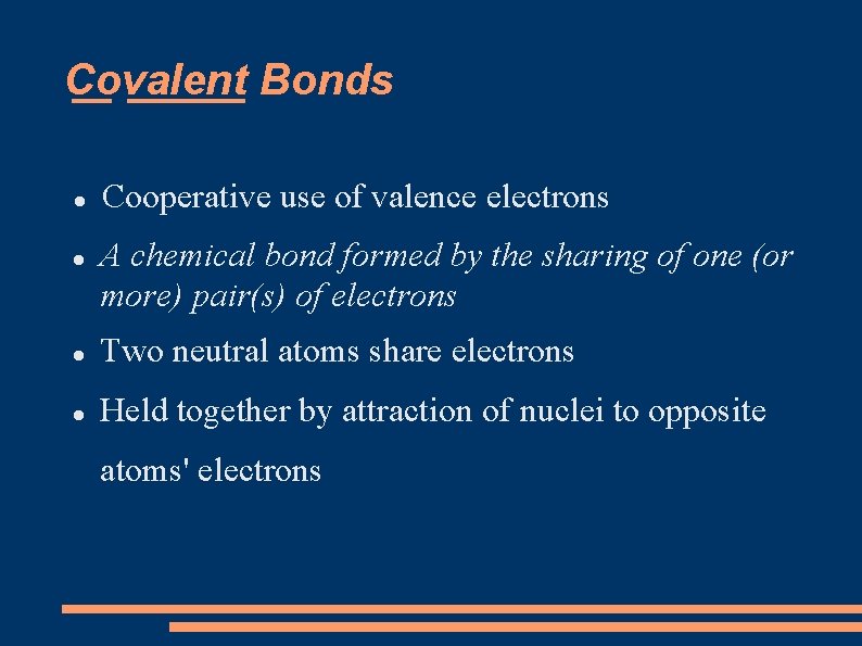 Covalent Bonds Cooperative use of valence electrons A chemical bond formed by the sharing