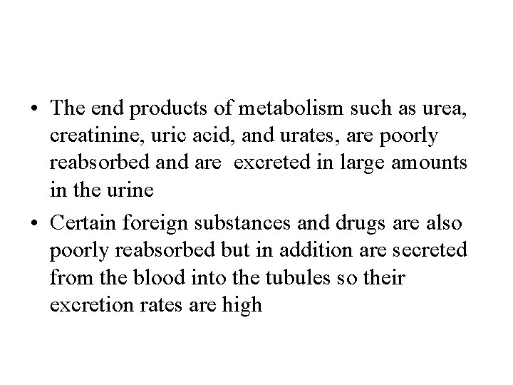  • The end products of metabolism such as urea, creatinine, uric acid, and