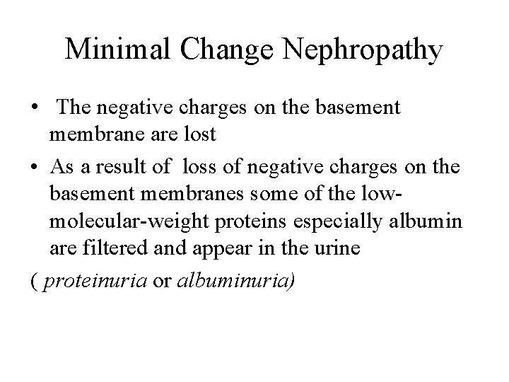 Minimal Change Nephropathy • The negative charges on the basement membrane are lost •