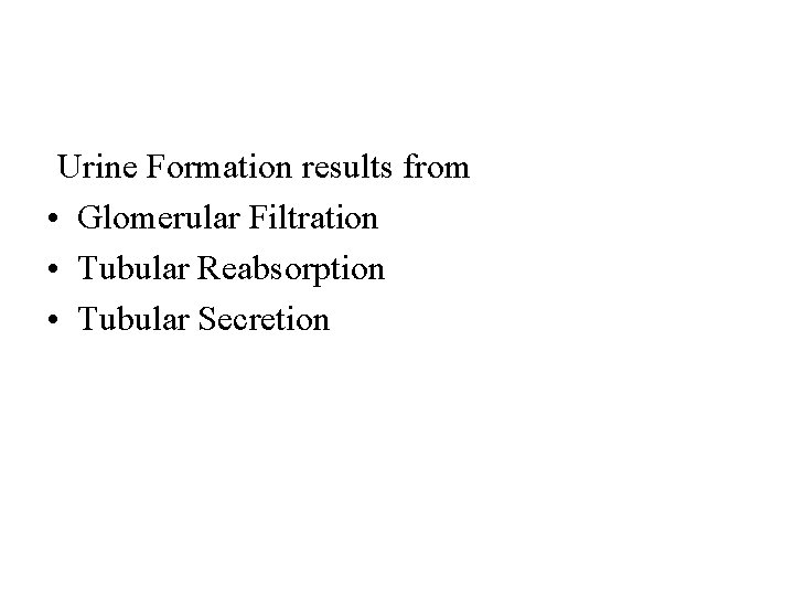 Urine Formation results from Glomerular Filtration Tubular Reabsorption