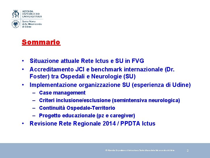 Sommario • Situazione attuale Rete Ictus e SU in FVG • Accreditamento JCI e