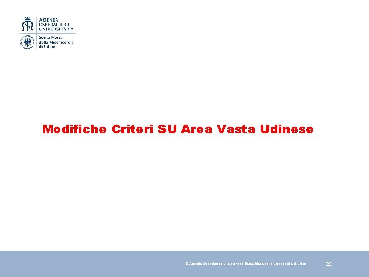 Modifiche Criteri SU Area Vasta Udinese © Azienda Ospedaliero-Universitaria Santa Maria della Misericordia di