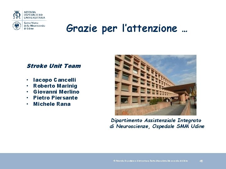 Grazie per l’attenzione … Stroke Unit Team • • • Iacopo Cancelli Roberto Marinig