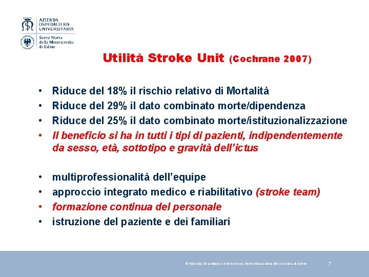 Utilità Stroke Unit (Cochrane 2007) • • Riduce del 18% il rischio relativo di