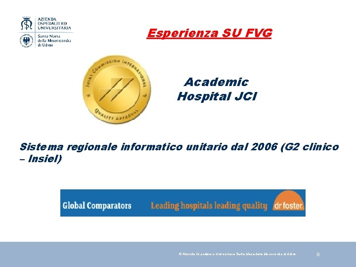 Esperienza SU FVG Academic Hospital JCI Sistema regionale informatico unitario dal 2006 (G 2