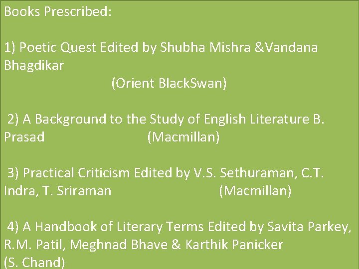 Books Prescribed: 1) Poetic Quest Edited by Shubha Mishra &Vandana Bhagdikar (Orient Black. Swan)