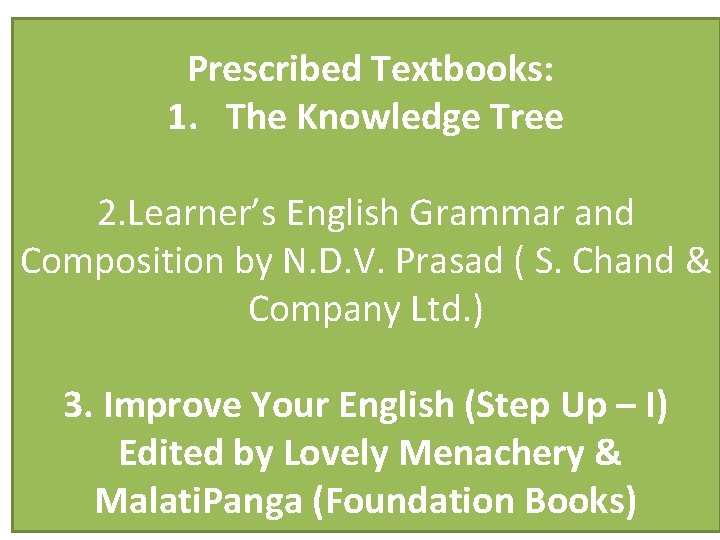 Prescribed Textbooks: 1. The Knowledge Tree 2. Learner’s English Grammar and Composition by N.