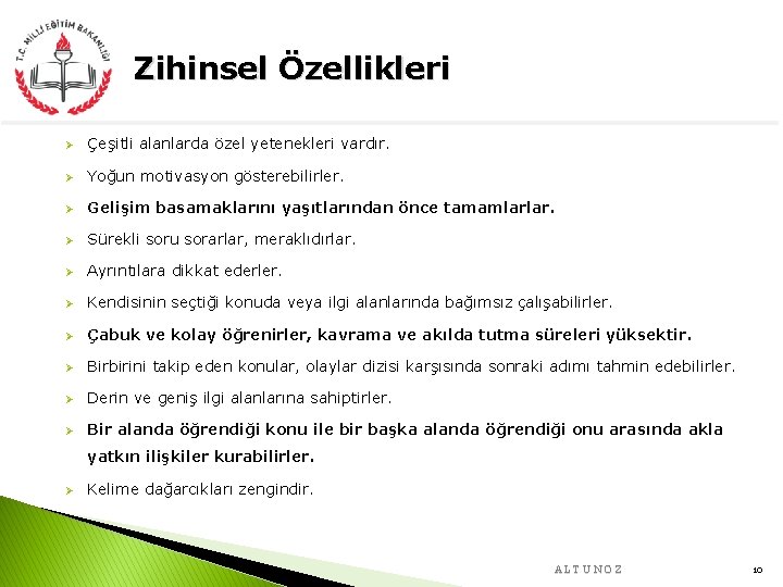 Zihinsel Özellikleri Ø Çeşitli alanlarda özel yetenekleri vardır. Ø Yoğun motivasyon gösterebilirler. Ø Gelişim