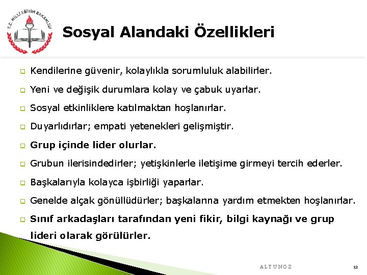 Sosyal Alandaki Özellikleri q Kendilerine güvenir, kolaylıkla sorumluluk alabilirler. q Yeni ve değişik durumlara