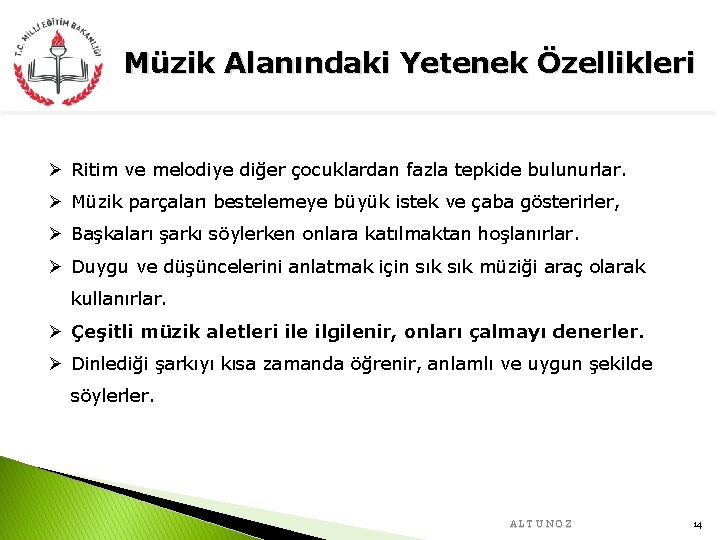 Müzik Alanındaki Yetenek Özellikleri Ø Ritim ve melodiye diğer çocuklardan fazla tepkide bulunurlar. Ø