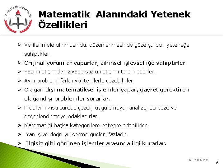 Matematik Alanındaki Yetenek Özellikleri Ø Verilerin ele alınmasında, düzenlenmesinde göze çarpan yeteneğe sahiptirler. Ø