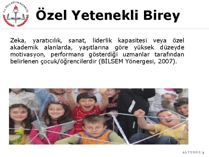 Özel Yetenekli Birey Zeka, yaratıcılık, sanat, liderlik kapasitesi veya özel akademik alanlarda, yaşıtlarına göre