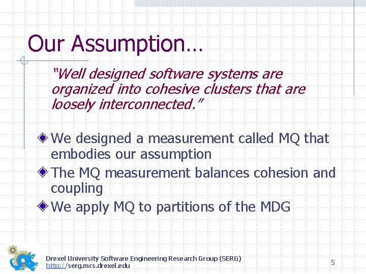 Our Assumption… “Well designed software systems are organized into cohesive clusters that are loosely