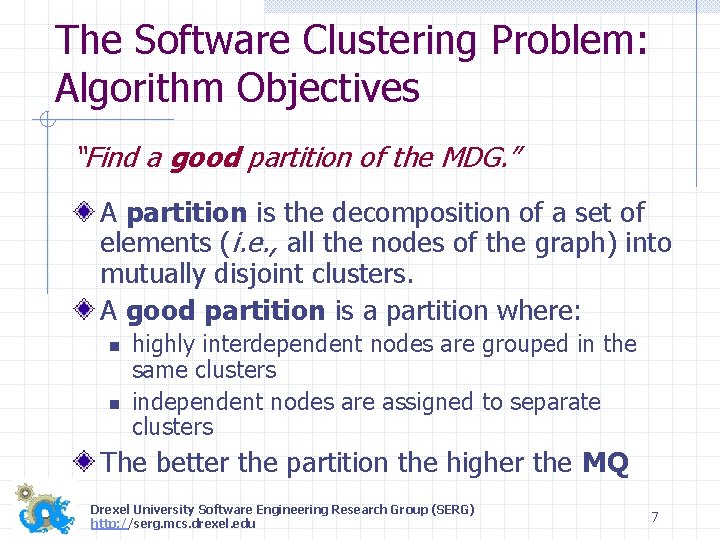The Software Clustering Problem: Algorithm Objectives “Find a good partition of the MDG. ”