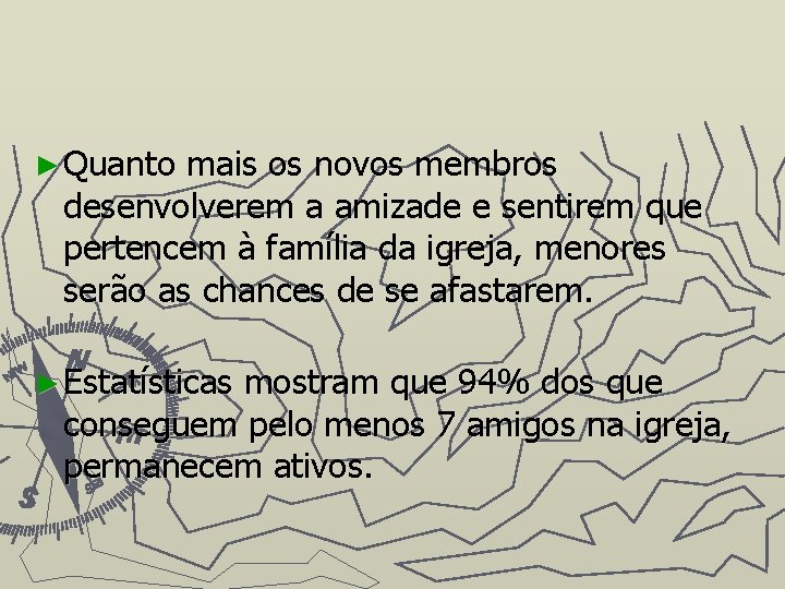 ► Quanto mais os novos membros desenvolverem a amizade e sentirem que pertencem à