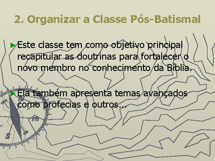 2. Organizar a Classe Pós-Batismal ► Este classe tem como objetivo principal recapitular as