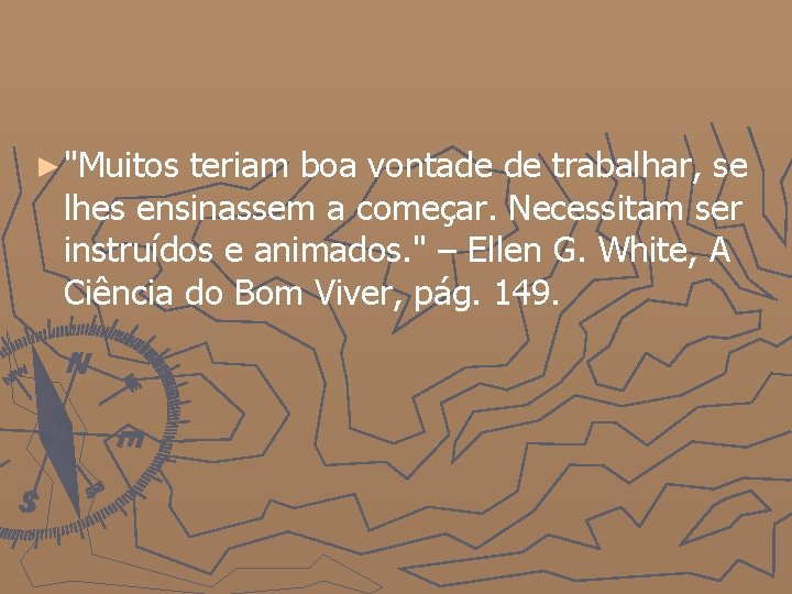 ► "Muitos teriam boa vontade de trabalhar, se lhes ensinassem a começar. Necessitam ser