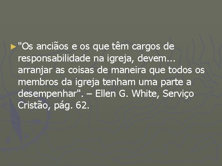 ► "Os anciãos e os que têm cargos de responsabilidade na igreja, devem. .