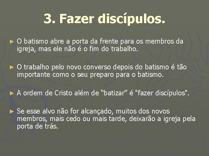 3. Fazer discípulos. ► O batismo abre a porta da frente para os membros