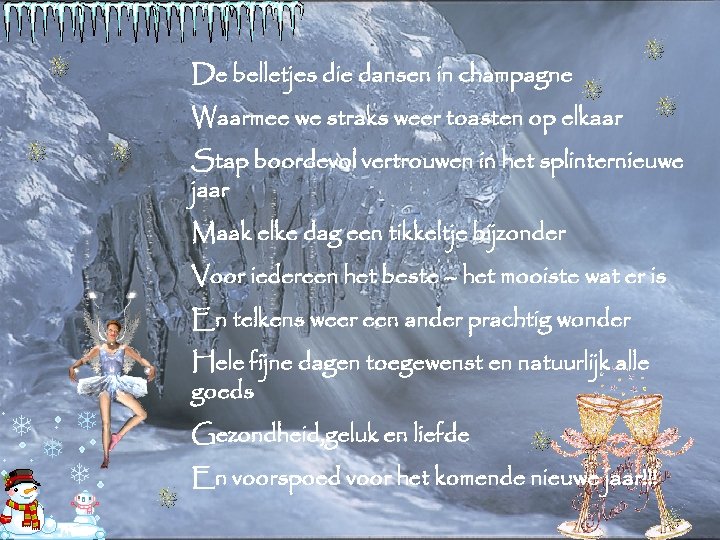 De belletjes die dansen in champagne Waarmee we straks weer toasten op elkaar Stap