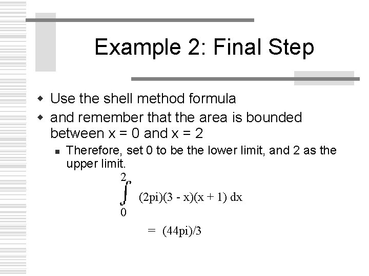 Example 2: Final Step w Use the shell method formula w and remember that