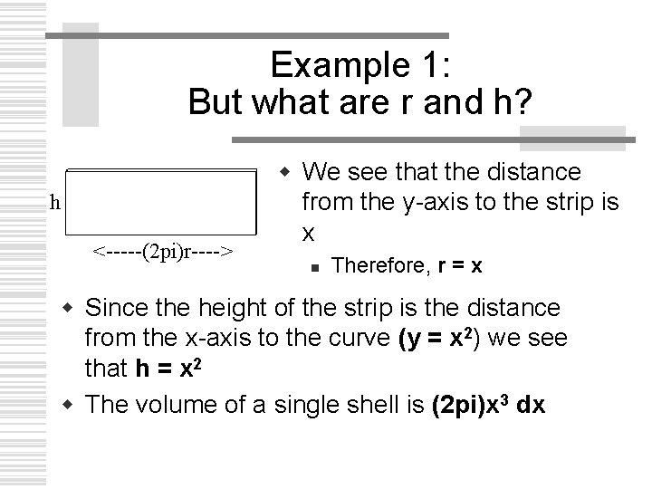 Example 1: But what are r and h? h <-----(2 pi)r----> w We see