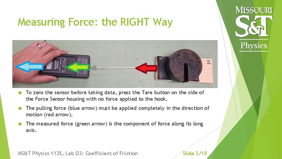 Measuring Force: the RIGHT Way Physics To zero the sensor before taking data, press Measuring Force: the RIGHT Way Physics To zero the sensor before taking data, press