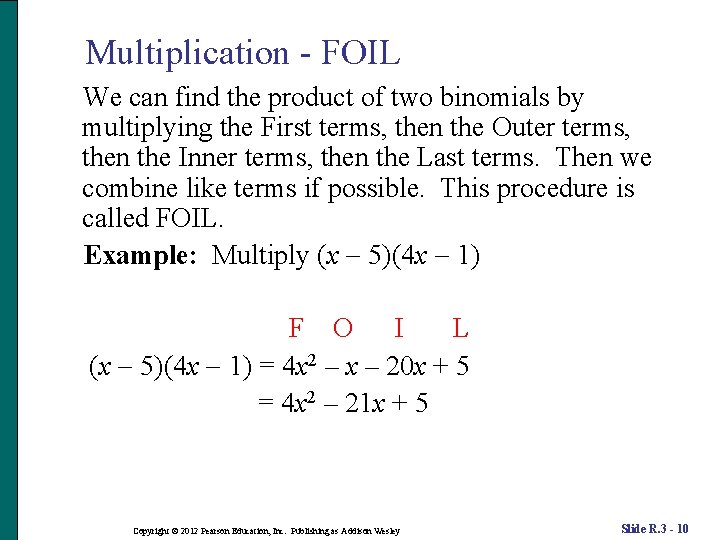 Multiplication - FOIL We can find the product of two binomials by multiplying the