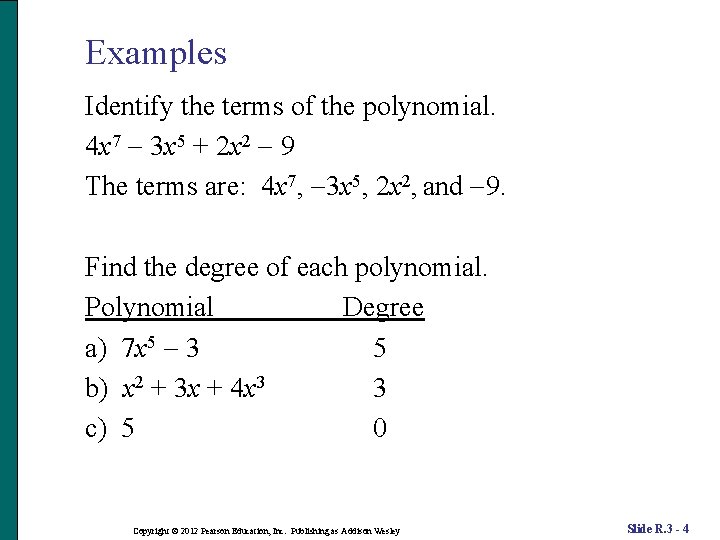 Examples Identify the terms of the polynomial. 4 x 7 3 x 5 +