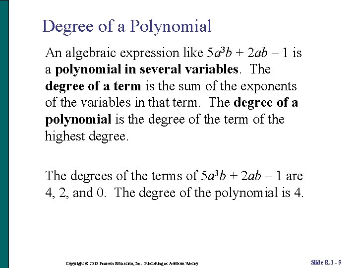 Degree of a Polynomial An algebraic expression like 5 a 3 b + 2