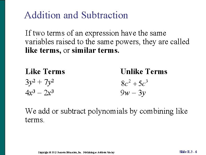 Addition and Subtraction If two terms of an expression have the same variables raised
