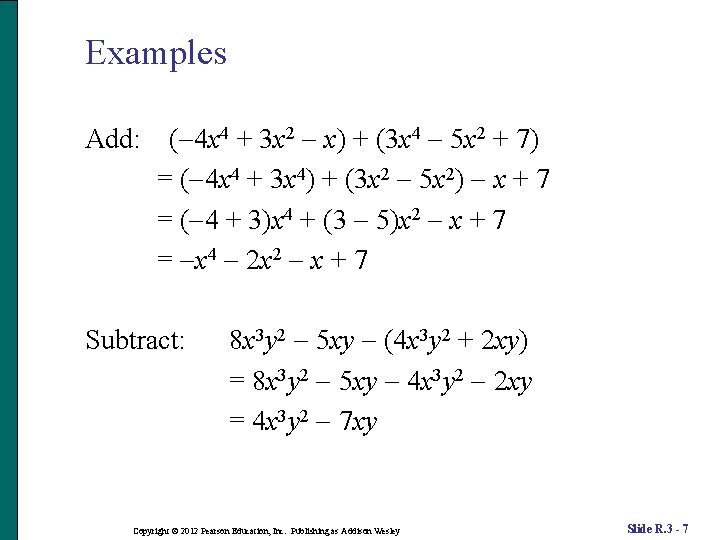 Examples Add: ( 4 x 4 + 3 x 2 x) + (3 x